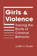 Girls and Violence: Tracing the Roots of Criminal Behavior