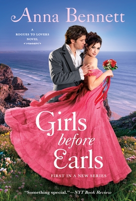 Girls Before Earls: A Rogues to Lovers Novel - Bennett, Anna