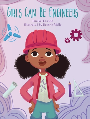 Girls Can Be Engineers - Lindo, Jamila H