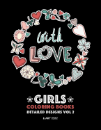 Girls Coloring Books: Detailed Designs Vol 2: Complex Coloring Pages for Older Girls & Teenagers; Zendoodle Flowers, Hearts, Swirls, Mandalas & Patterns