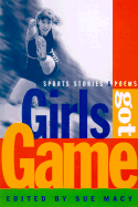 Girls Got Game: Sports Stories and Poems - Macy, Sue Wolff