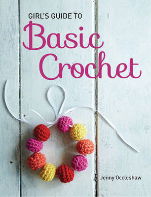 Girls Guide to Crochet - Occleshaw, Jenny