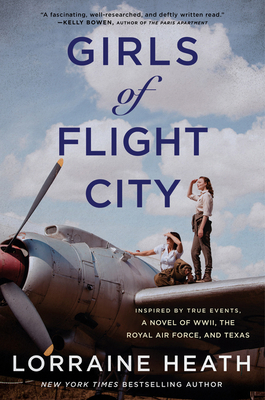 Girls of Flight City: Inspired by True Events, a Novel of Wwii, the Royal Air Force, and Texas - Heath, Lorraine