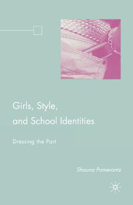 Girls, Style, and School Identities: Dressing the Part - Davies, Bronwyn (Foreword by), and Pomerantz, S