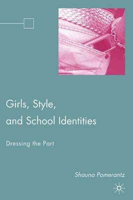 Girls, Style, and School Identities: Dressing the Part - Pomerantz, S, and Loparo, Kenneth A (Foreword by)