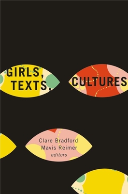 Girls, Texts, Cultures - Bradford, Clare (Editor), and Reimer, Mavis (Editor)