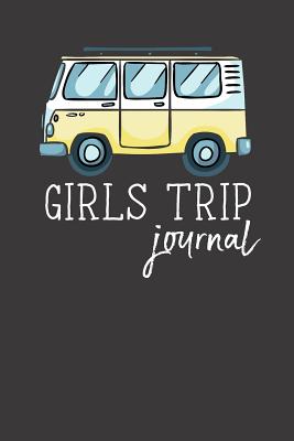 Girls Trip Journal: A Journal for Road Trips, Traveling, Vacations, Camping, or Any Adventure to Be Remembered. - Design, Dadamilla