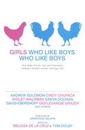 Girls Who Like Boys Who Like Boys: True Tales of Love, Lust, and Friendship Between Straight Women and Gay Men