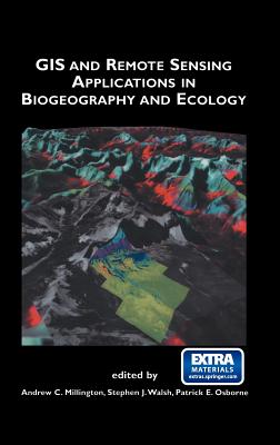 GIS and Remote Sensing Applications in Biogeography and Ecology - Millington, Andrew C (Editor), and Walsh, Stephen J (Editor), and Osborne, Patrick E (Editor)