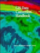 GIS Data Conversion Handbook - Montgomery, Glenn E, and Schuch, Harold C