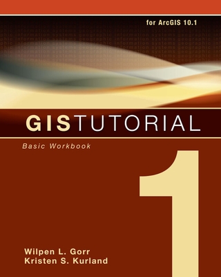 GIS Tutorial 1: Basic Workbook - Gorr, Wilpen L., and Kurland, Kristen S.