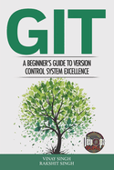 Git: A Beginner's Guide to Version Control System Excellence