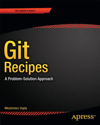 Git Recipes: A Problem-Solution Approach - Gajda, Wlodzimierz