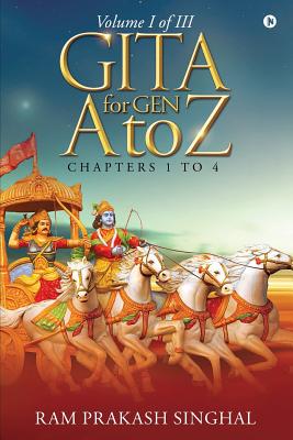 GITA for Gen A to Z: Volume I of III - Ram Prakash Singhal