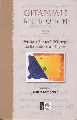 Gitanjali Reborn: William Radic Writings on Rabindranath Tagore - Kampchen, Martin