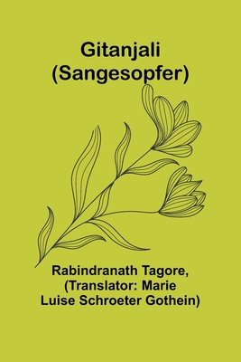 Gitanjali (Sangesopfer) - Tagore, Rabindranath, and Luise Schroeter Gothein, Marie (Translated by)