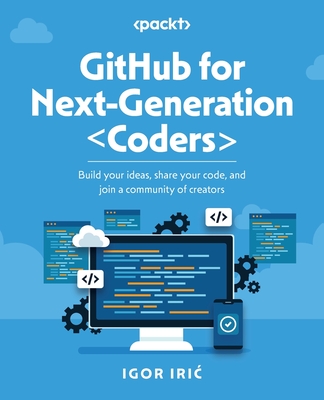 GitHub for Next-Generation Coders: Build your ideas, share your code, and join a community of creators - Iric, Igor