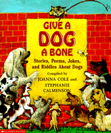 Give a Dog a Bone: Stories, Poems, Jokes and Riddles about Dogs