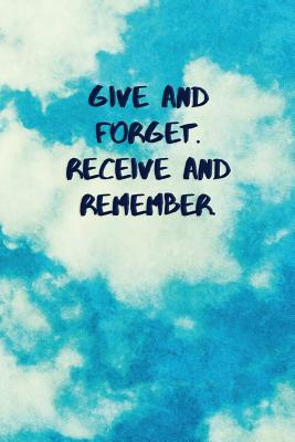 Give and Forget. Receive and Remember: Inspirational Quotes Blank Journal Lined Notebook Motivational Work Gifts Office Gift Sky - Journals, Inspired