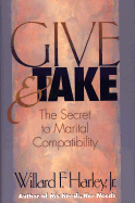 Give and Take: Creating Marital Compatibility - Harley, Willard F, Jr., PH.D.