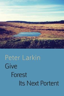 Give Forest its Next Portent - Larkin, Peter