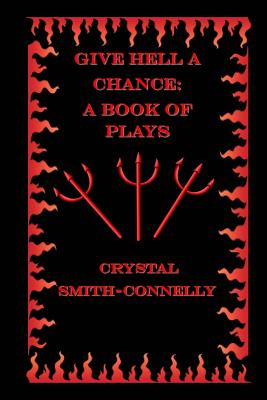 Give Hell a Chance: A Book of Plays - Smith-Connelly, Crystal