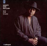Give It Up to Love - Mighty Sam McClain