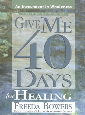 Give Me 40 Days for Healing - Bowers, Freeda