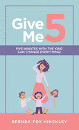 Give Me 5: Five Minutes with the King Can Change Everything!