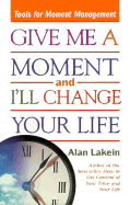 Give Me a Moment and I'll Change Your Life: Tools for Moment Management