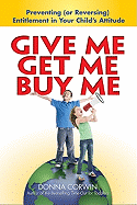 Give Me, Get Me, Buy Me!: Preventing or Reversing Entitlement in Your Child's Attitude