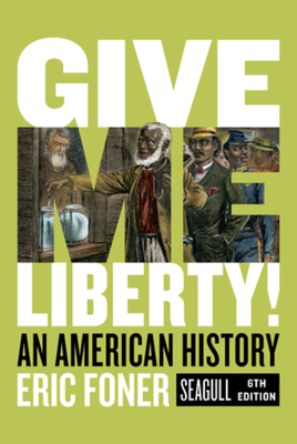 Give Me Liberty!: An American History - Foner, Eric