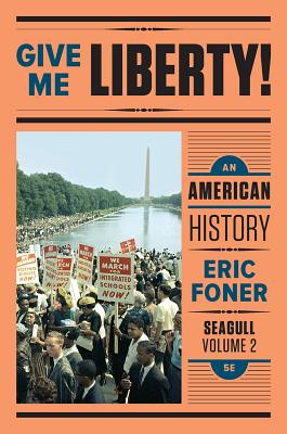 Give Me Liberty!: An American History - Foner, Eric