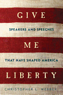 Give Me Liberty: Speakers and Speeches That Have Shaped America
