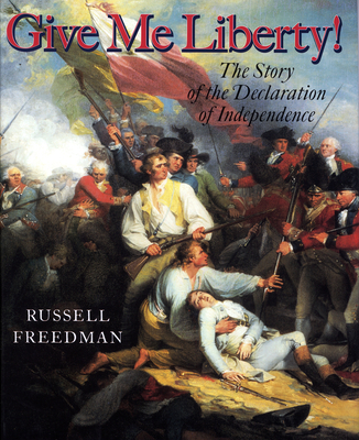 Give Me Liberty!: The Story of the Declaration of Independence - Freedman, Russell