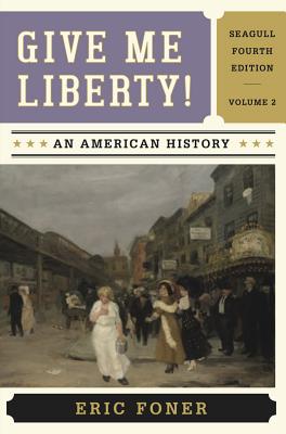 Give Me Liberty!, Volume 2: An American History - Foner, Eric