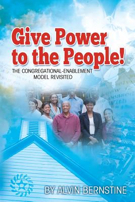 Give Power to the People: The Congregational Enablement Model Revisited - Bernstine, Alvin Christopher