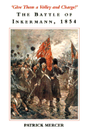 Give Them a Volley and Charge!: The Battle of Inkermann, 1854