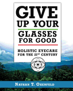 Give Up Your Glasses for Good: Holistic Eye Care for the 21st Century