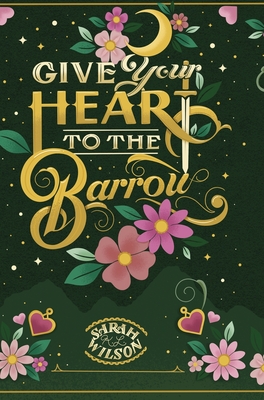 Give Your Heart to the Barrow - Wilson, Sarah K L