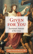 Given for You: Eucharistic Stations of the Cross