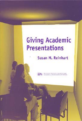 Giving Academic Presentations - Reinhart, Susan M