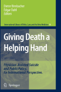 Giving Death a Helping Hand: Physician-Assisted Suicide and Public Policy. an International Perspective - Birnbacher, Dieter (Editor), and Dahl, Edgar (Editor)