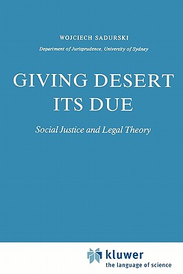 Giving Desert Its Due: Social Justice and Legal Theory - Sadurski, Wojciech