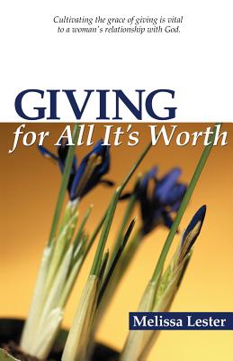 Giving for All It's Worth - Lester, Melissa