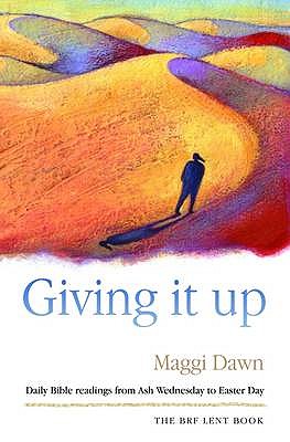 Giving it Up: Daily Bible readings from Ash Wednesday to Easter Day - Dawn, Maggi