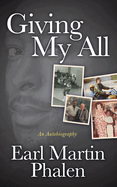 Giving My All: An Autobiography of Earl Martin Phalen