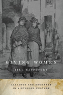 Giving Women: Alliance and Exchange in Victorian Culture