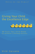 Giving Your Child the Excellence Edge: 10 Traits Your Child Needs to Achieve Lifelong Success