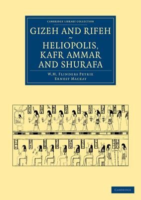 Gizeh and Rifeh, Heliopolis, Kafr Ammar and Shurafa - Petrie, William Matthew Flinders, and Mackay, Ernest
